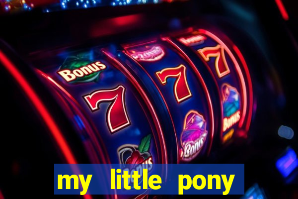 my little pony jogos de vestir